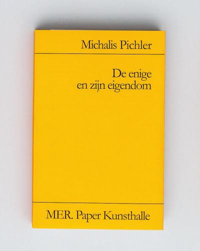 Michalis Pichler, De enige en zijn eigendom (Dutch Edition) (Berlin: ”greatest hits”, Ghent: MER. Paper Kunsthalle, 2015).