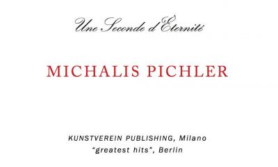 Pichler Michalis, Une Seconde d&#039;Éternité (Berlin: ”greatest hits”, Milan: Kunstverein Milano, 2016).