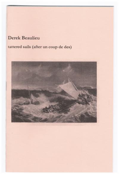 Beaulieu Derek, tattered sails ( after un coup de des ) (Ottawa: above/ground press, 2018).