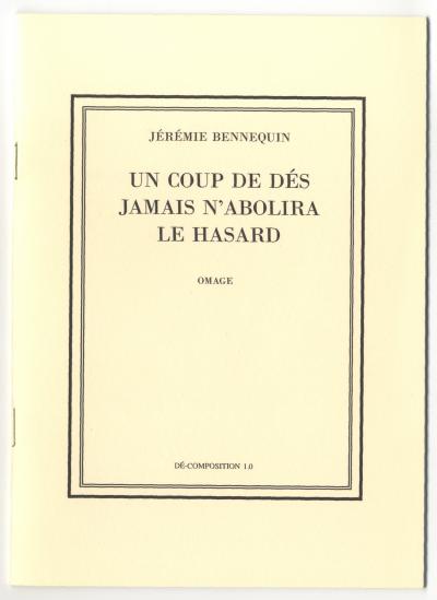 Bennequin Jérémie , UN COUP DE DÉS JAMAIS N’ABOLIRA LE HASARD. OMAGE, DÉ-COMPOSITION 1.0 - 1.4 (Paris: La Bibliothèque Fantastique, 2010).