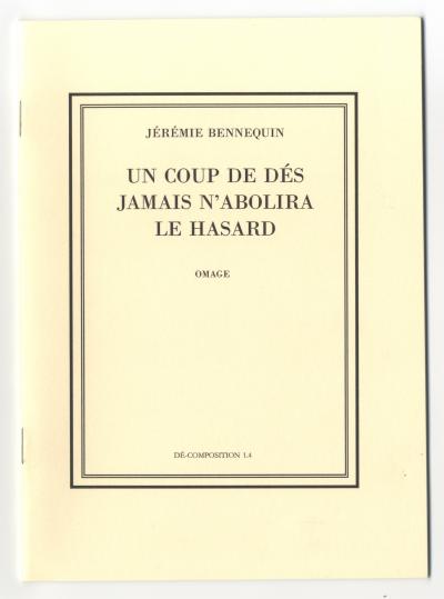 Bennequin Jérémie , UN COUP DE DÉS JAMAIS N’ABOLIRA LE HASARD. OMAGE, DÉ-COMPOSITION 1.4 (Paris: La Bibliothèque Fantastique, 2010).