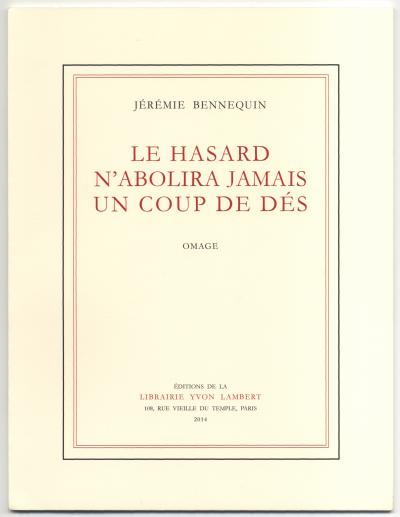 Bennequin Jérémie ,  Le Hasard n'abolira jamais un Coup de Dés (Paris: Éditions de la Librairie Yvon Lambert, 2014).