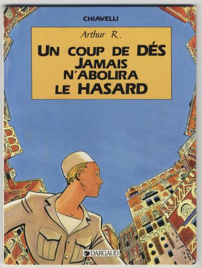 Chiavelli Bernard , Arthur R. Un Coup De Dés Jamais N&#039;Abolira Le Hasard (Paris: DARGAUD ÉDITEUR, 1988).