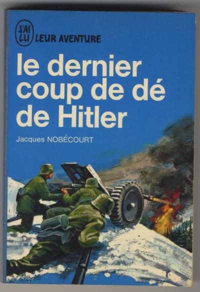 Nobécourt Jaques , Le dernier coup de dés de Hitler (Paris: EDITIONS J’AI-LU LAFFONT, 1964).