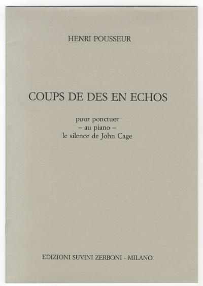 Pousseur Henri, COUP DE DES EN ECHO por ponctuer - au piano – le silence de John Cage (Milan: EDIZIONI SUVINI ZERBONI, 1993).