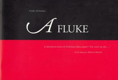 Edwards Chris, Fluke (A Mistranslation of Stéphane Mallarmé’s ‘Un Coup de Dés Jamais N’abolira le Hasard’) (Thirroul: Monogene, 2005).