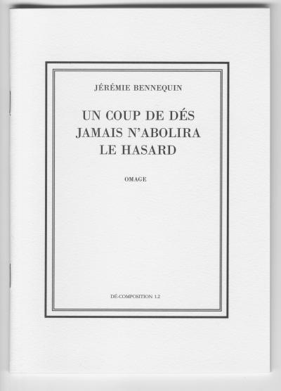 Bennequin Jérémie , UN COUP DE DÉS JAMAIS N’ABOLIRA LE HASARD. OMAGE, DÉ-COMPOSITION 1.1, 1.2, 1.3, 1.4 (Paris: La Bibliothèque Fantastique, 2010).