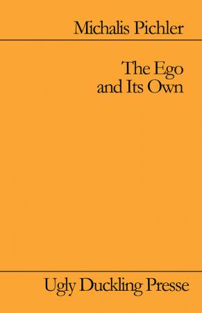 Michalis Pichler, The Ego and Its Own, Ugly Duckling Presse, 2015