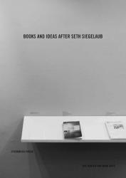 	 Michalis Pichler (Ed.) Books and Ideas after Seth Siegelaub, Sternberg Press & CFBA, 2016