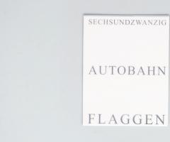 Michalis Pichler, SECHSUNDZWANZIG AUTOBAHN FLAGGEN (Frankfurt: Revolver, Contemporary Art Publishing, 2006).