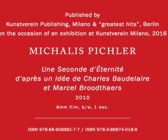 Pichler Michalis, Une Seconde d'Éternité (Berlin: ”greatest hits”, Milan: Kunstverein Milano, 2016).