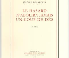 Bennequin Jérémie ,  Le Hasard n'abolira jamais un Coup de Dés (Paris: Éditions de la Librairie Yvon Lambert, 2014).