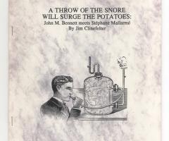 Clinefelter Jim, A Throw of the Snore Will Surge The Potatoes: John M. Bennett meets Stephen Mallarme (Columbus, OH: Luna Bisonte Prods, 1998).