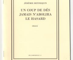 Bennequin Jérémie , UN COUP DE DÉS JAMAIS N’ABOLIRA LE HASARD. OMAGE, DÉ-COMPOSITION 1.4 (Paris: La Bibliothèque Fantastique, 2010).